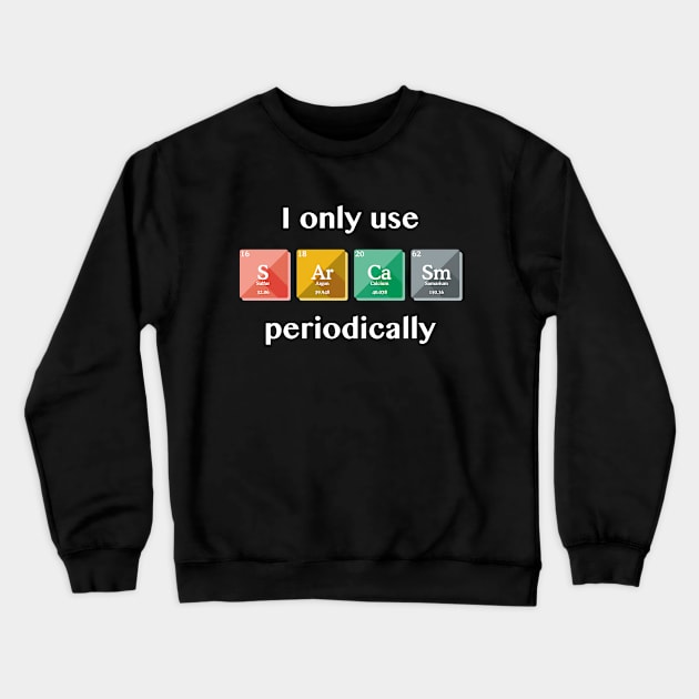 Sarcasm Periodically Crewneck Sweatshirt by LuckyFoxDesigns